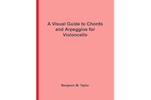 A Visual Guide to Chords and Arpeggios for Violoncello: A Reference Text for Classical, Blues and Jazz Chords/Arpeggios