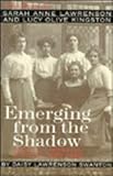 Emerging From the Shadow: The Lives of Sara Anne Lawrenson & Lucy Olive King by 