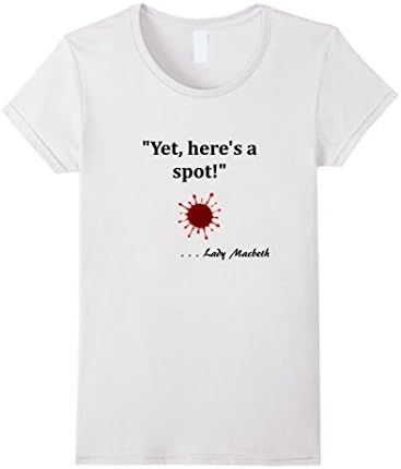 Women's Yet Here's a Spot Shakespeare Macbeth Novelty Tshirt Gift Medium White