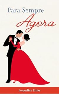 Livro Para Sempre, Agora: Um romance sobre amor, coragem e segunda chance