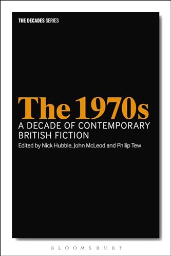 The 1970s: A Decade of Contemporary British Fiction (The Decades Series)