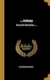 ... Antony: Drame En Cinq Actes...... (French Edition) by Alexandre Dumas