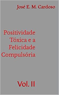 Livro Positividade Tóxica e a Felicidade Compulsória: Vol. II