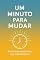 Livro Um Minuto para Mudar: Pequenos momentos que transformam