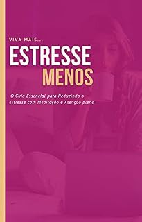 Livro Estresse Menos: O Guia Essencial para Reduzindo o estresse com Meditação e Atenção plena