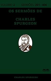 Livro Os Sermões de Charles Spurgeon (800 Sermões - Volume 2): Sermões 201 - 400
