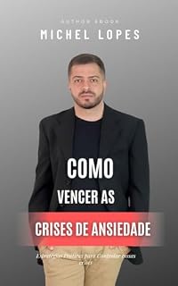 Livro Como Vencer as Crises de Ansiedade: Estratégias Práticas para Controlar esssas crises Michel Lopes Mix Comunicações: Estratégias Práticas para Controlar esssas crises