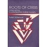 Roots of Crisis : Interpreting Contemporary Indian Society, Saberwal, Satish, 0803992858