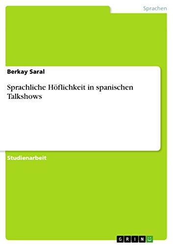 Sprachliche Höflichkeit in spanischen Talkshows (German Edition)