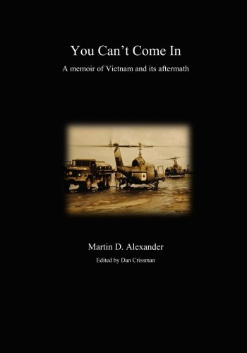 You Can't Come In: a memoir of Vietnam and its aftermath by Martin D Alexander