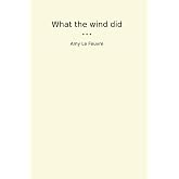What the wind did (Classic Books)
