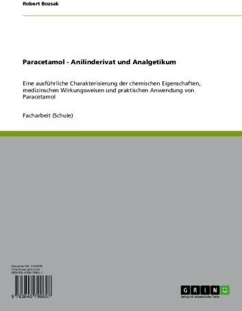 Paracetamol - Anilinderivat und Analgetikum: Eine ausführliche Charakterisierung der chemischen Eigenschaften, medizinischen Wirkungsweisen und praktischen Anwendung von Paracetamol (German Edition)