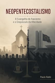 Livro NEOPENTECOSTALISMO: O Evangelho do Fascismo e o Crepúsculo da Alteridade