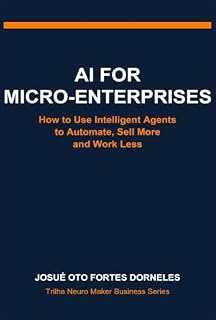 Livro AI for Small Business: How to Use Intelligent Agents to Automate, Sell More and Work Less (Série Trilha Neuro Maker Business Livro 3)