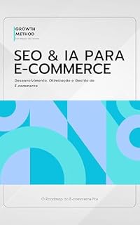 Livro SEO & IA para E-commerce: Desenvolvimento, Otimização e Gestão de E-commerce (O Roadmap do E-commerce Pro Livro 2)