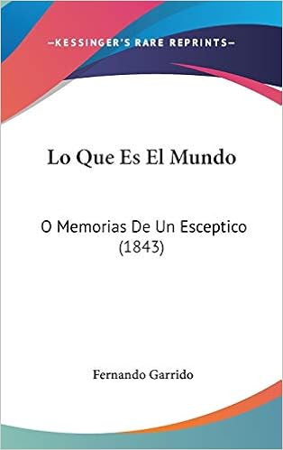 Lo Que Es El Mundo O Memorias De Un Esceptico 1843 Amazon Co Uk Garrido Fernando 9781120562654 Books