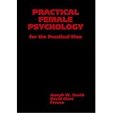 Practical Female Psychology: For the Practical Man