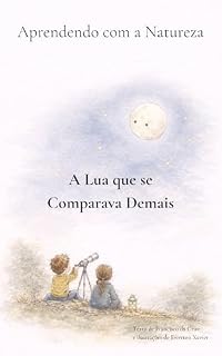 Livro A Lua que se Comparava Demais (Aprendendo com a Natureza Livro 4)