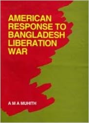 American Response To Bangladesh Liberation War Muhith A M A 9789840513611 Amazon Com Books