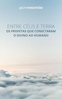 Livro Entre Céus e Terra: Desvendando os Mistérios dos Profetas Bíblicos