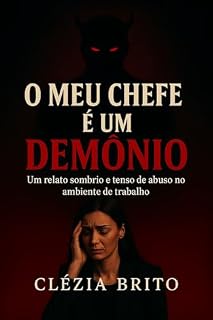 Livro O MEU CHEFE É UM DEMÔNIO: Um Relato Sombrio e Tenso de Abuso no Ambiente de Trabalho