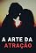 Livro A Arte da Atração: Como Ganhar o Coração de Quem Você Deseja