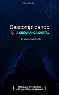 Livro Descomplicando a Segurança Digital: Proteja seus ativos digitais e tenha uma noite de sono tranquila