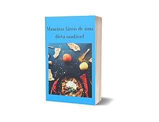 Livro Maneiras fáceis de uma dieta saudável: Ajudando você a melhorar sua saúde e tornar as refeições mais interessantes para você e sua família.