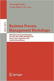 Business Process Management Workshops Bpm 2005 International Workshops Bpi Bpd Enei Bprm Wscobpm Bps Nancy France September 5 2005 Revised Lecture Notes In Computer Science 3812 Bussler Christoph Haller Armin 9783540325956
