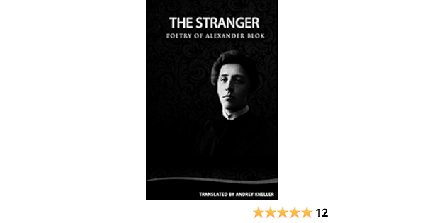 The Stranger Selected Poetry Blok Alexander Kneller Andrey 9781461014157 Amazon Com Books