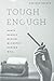 Tough Enough: Arbus, Arendt, Didion, McCarthy, Sontag, Weil by Deborah Nelson