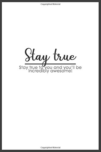 Stay True Two Words Quote Lined Writing Notebook Journal 120 Pages 6 X9 Dark Grey And White Nice Cover Motivation Funny Happy Quote For School Teacher Mom Father Friends Boss Coworkers Journals Motivation
