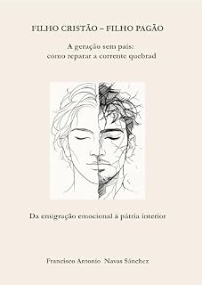 Livro FILHO CRISTÃO – FILHO PAGÃO: A geração sem pais: como romper a corrente quebrada / Da emigração emocional à pátria interior (A Ferida e o Legado Livro 2)
