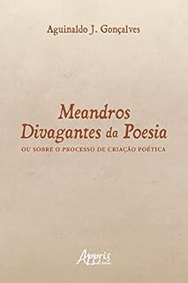 Livro Meandros Divagantes da Poesia: Ou Sobre o Processo de Criação Poética