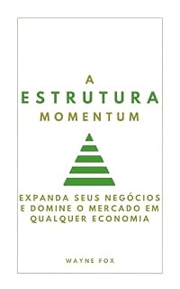 Livro A ESTRUTURA MOMENTUM: Expanda seus negócios e domine o mercado em qualquer economia
