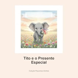 Livro Tito e o Presente Especial: Uma história ilustrada sobre generosidade e o valor da amizade | Livro infantil em aquarela para crianças de 3 a 5 anos