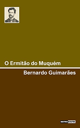 O ERMITÃO DO MUQUÉM - BERNARDO GUIMARÃES (COM NOTAS)(BIOGRAFIA)(ILUSTRADO) (Portuguese Edition)