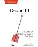 Debug It!: Find, Repair, and Prevent Bugs in Your Code (Pragmatic Programmers)