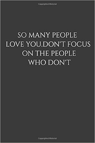 So Many People Love You Don T Focus On The People Who Don T Positive Quote Journal Wide Ruled College Lined Composition Notebook For 119 Pages Of 6 X9 Lined Quote Lined Notebook Series