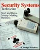 Security Systems Technicians : Start and Run a Money-Making Business, Woodson, R. Dodge, 0070717753