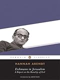 Eichmann in Jerusalem (Penguin Classics), Hannah Arendt, 0143039881