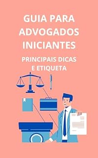 Livro Guia para advogados iniciantes: principais dicas e etiqueta
