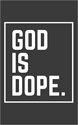God Is Dope Quotes Buy God Is Dope: God Is Dope Notebook - Funny Religious Christian Quote  Doodle Diary Book As Gift Ideal For Jesus Christ Believer And Follower Of  The Lord ... Of Faithful Church!