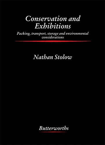 Conservation and Exhibitions: Packing, Transport, Storage, and Environmental Considerations (Butterworth - Heinemann Series in Conservation and Museology)