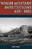 Welsh Military Institutions, 633-1283 (Studies in Welsh History) by