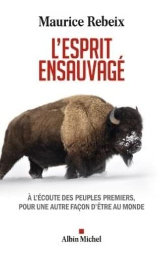 L'esprit ensauvagé: à l'écoute des peuples premiers, pour une autre façon d'être au monde