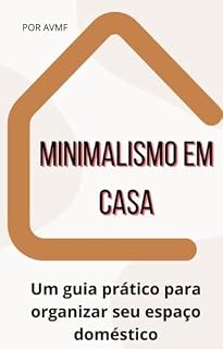 Livro MINIMALISMO EM CASA: UM GUIA PRÁTICO PARA ORGANIZAR SEU ESPAÇO DOMÉSTICO