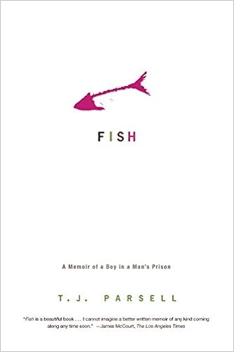 Fish A Memoir Of A Boy In A Man S Prison Parsell T J 9780786720378 Amazon Com Books