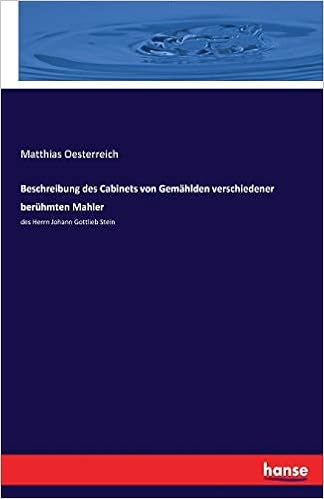 Beschreibung Des Cabinets Von Gemahlden Verschiedener Beruhmten Mahler Des Herrn Johann Gottlieb Stein German Edition Oesterreich Matthias Amazon Com Books