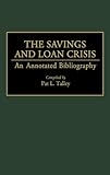The Savings and Loan Crisis : An Annotated Bibliography, , 031328833X